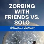 zorbing - solo vs friends